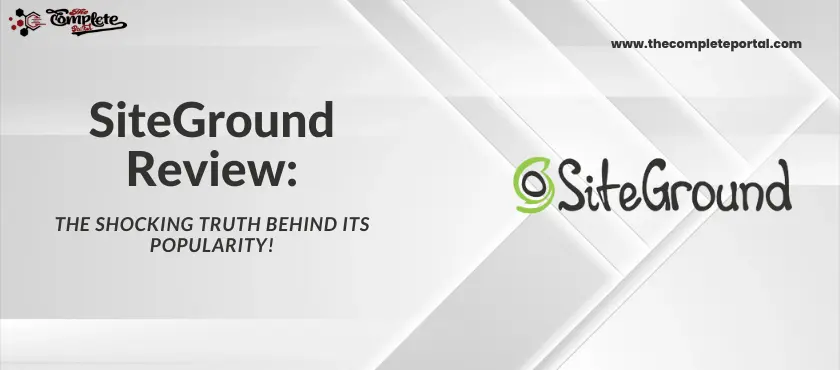 SiteGround Review: The Shocking Truth Behind Its Popularity - thecompleteportal