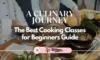 A Culinary Journey The Best Cooking Classes for Beginners Guide - TheCompletePortal
