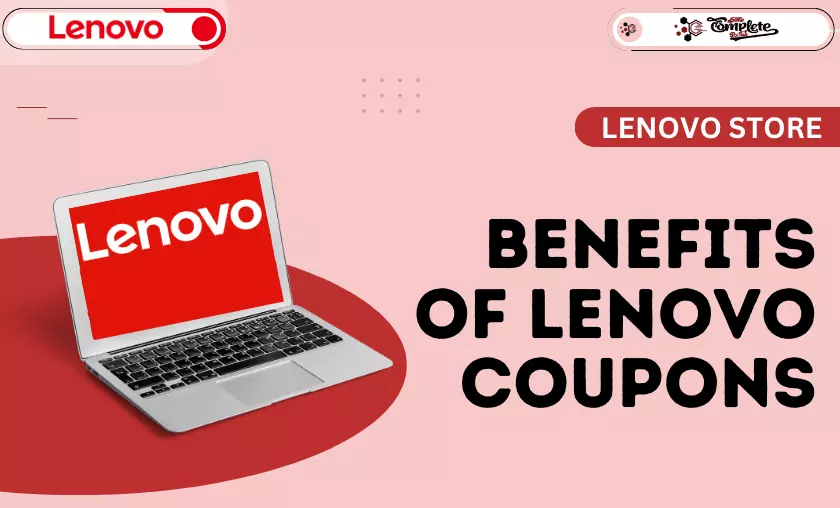 Benefits of Lenovo Coupons - The Complete Portal