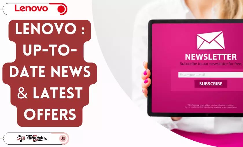 Lenovo  Up-To-Date News & Latest Offers - The Complete Portal