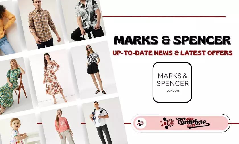 Marks & Spencer: Up-To-Date News & Latest Offers - TheCompletePortal
