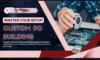 Master Your Setup: Custom PC Building - The Complete Portal