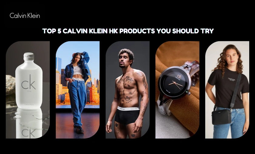 Top 5 Calvin Klein HK Products You Should Try