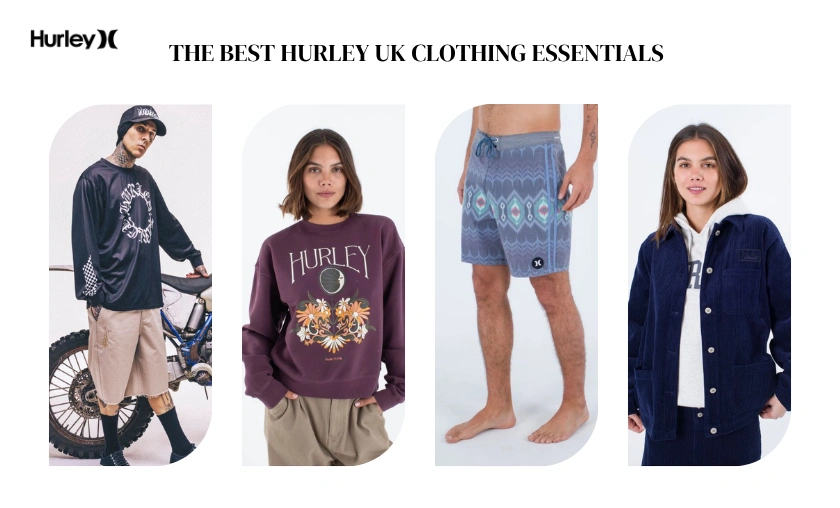 The Best Hurley UK Clothing Essentials