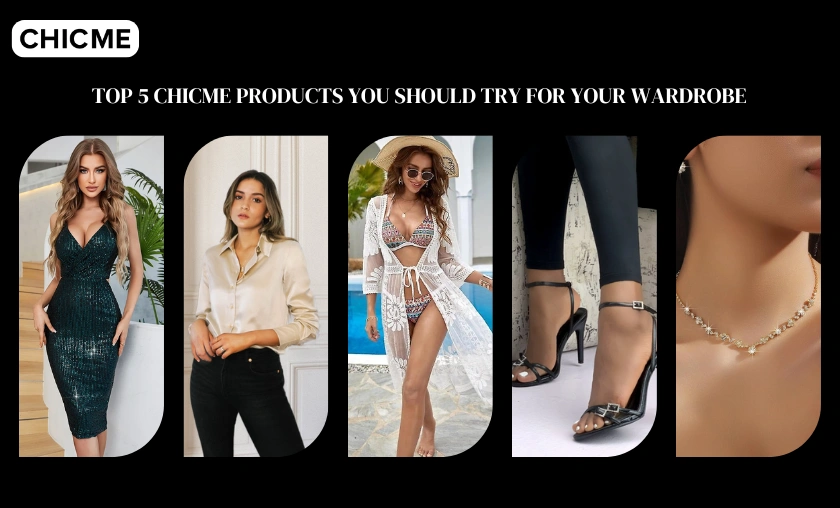 Top 5 Chicme Products You Should Try for Your Wardrobe