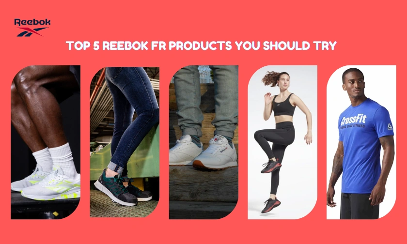 Top 5 Reebok FR Products You Should Try