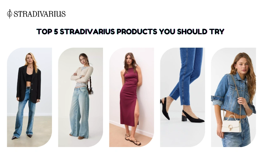 Top 5 Stradivarius Products You Should Try