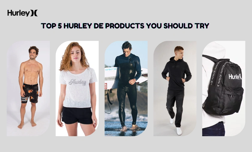 Top 5 Hurley DE Products You Should Try