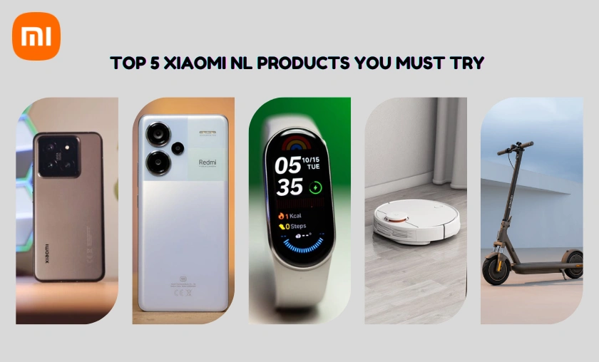 Top 5 Xiaomi NL Products You Must Try