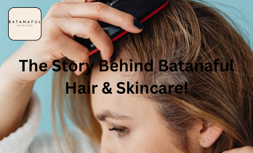 The Story Behind Batanaful Hair & Skincare!