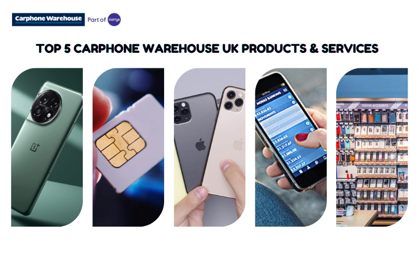 Top 5 Carphone Warehouse UK Products & Services