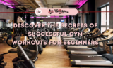 Discover the Secrets of Successful Gym Workouts for Beginners (July 2026)