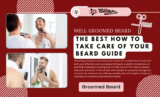 Well Groomed Beard: The Best How to Take Care of Your Beard Guide (March 2026)